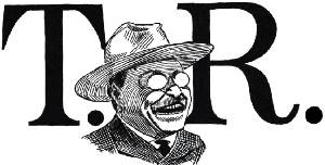 Theodore "Teddy" Roosevelt
